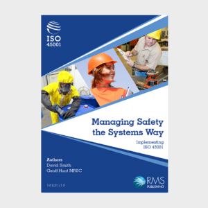 Managing Safety the Systems Way – Implementing ISO 45001